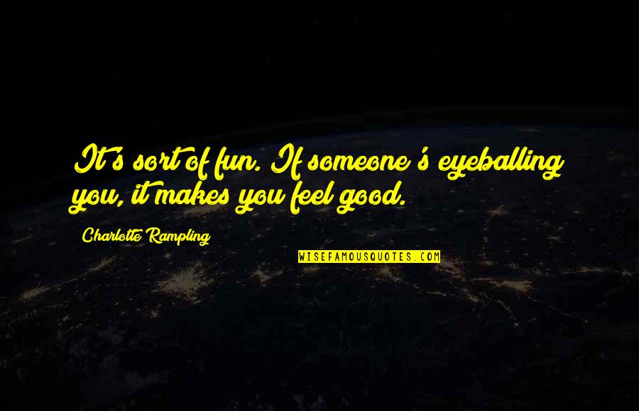 Law Of Relativity Quotes By Charlotte Rampling: It's sort of fun. If someone's eyeballing you, Law Of Relativity Quotes By Charlotte Rampling: It's sort of fun. If someone's eyeballing you,