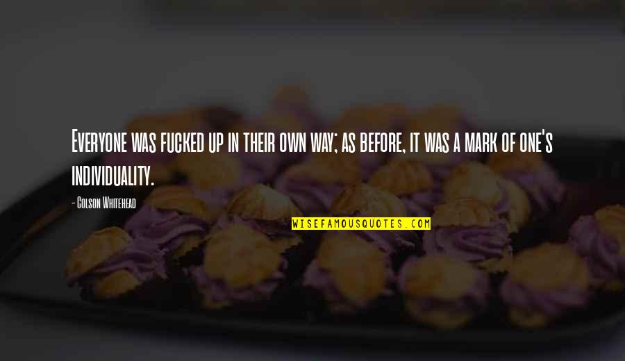 Law Of Relativity Quotes By Colson Whitehead: Everyone was fucked up in their own way; Law Of Relativity Quotes By Colson Whitehead: Everyone was fucked up in their own way;