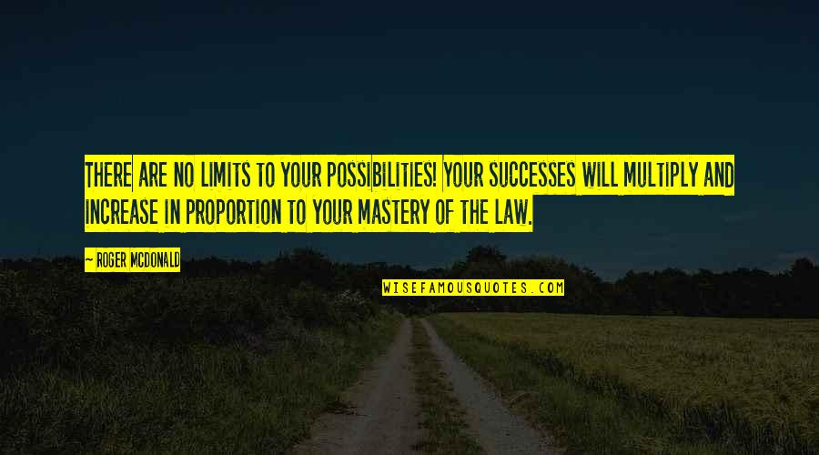 Law Of Success Quotes By Roger McDonald: There are no limits to your possibilities! Your Law Of Success Quotes By Roger McDonald: There are no limits to your possibilities! Your