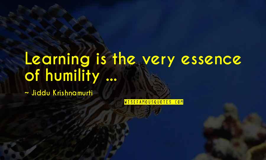 Law Of Talos Karl Quotes By Jiddu Krishnamurti: Learning is the very essence of humility ...