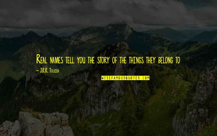 Law Of Talos Quotes By J.R.R. Tolkien: Real names tell you the story of the