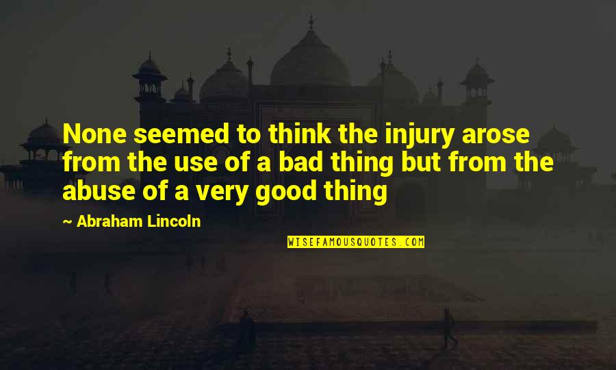Law Of Unintended Consequences Quotes By Abraham Lincoln: None seemed to think the injury arose from