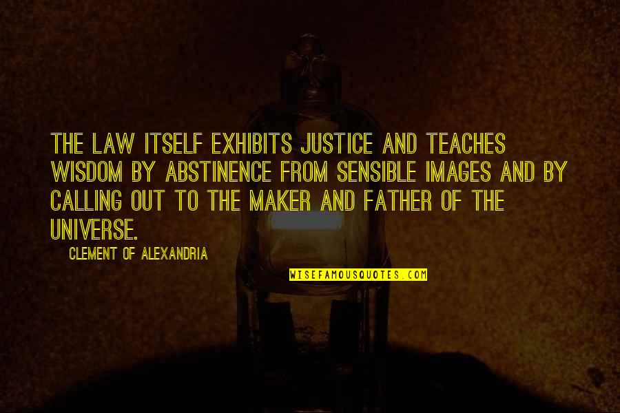 Law Of Universe Quotes By Clement Of Alexandria: The law itself exhibits justice and teaches wisdom Law Of Universe Quotes By Clement Of Alexandria: The law itself exhibits justice and teaches wisdom