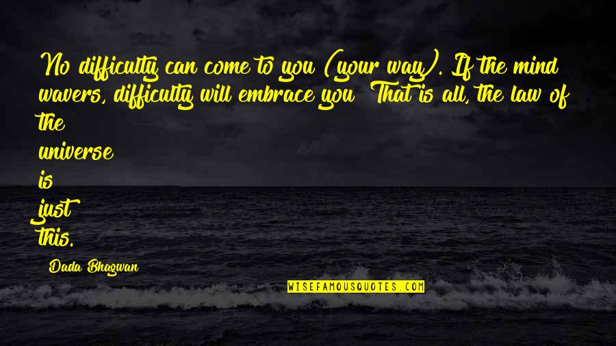 Law Of Universe Quotes By Dada Bhagwan: No difficulty can come to you (your way). Law Of Universe Quotes By Dada Bhagwan: No difficulty can come to you (your way).
