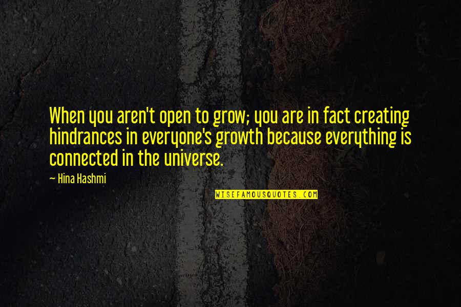 Law Of Universe Quotes By Hina Hashmi: When you aren't open to grow; you are Law Of Universe Quotes By Hina Hashmi: When you aren't open to grow; you are