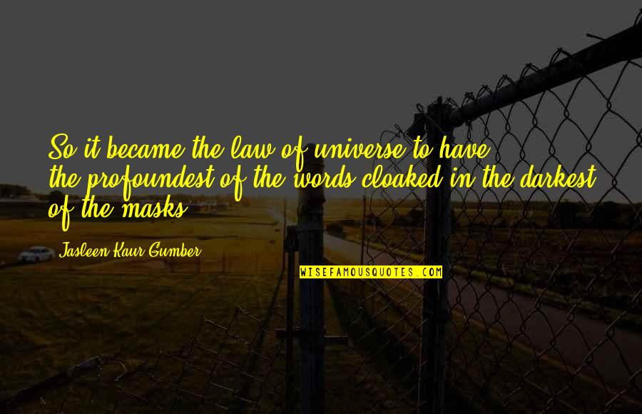 Law Of Universe Quotes By Jasleen Kaur Gumber: So it became,the law of universe,to have the,profoundest,of Law Of Universe Quotes By Jasleen Kaur Gumber: So it became,the law of universe,to have the,profoundest,of