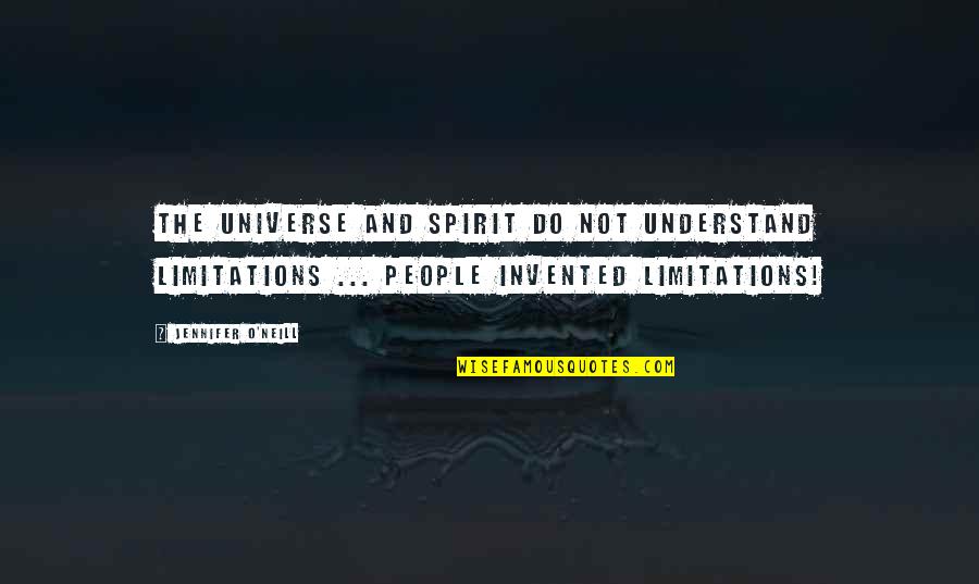 Law Of Universe Quotes By Jennifer O'Neill: The Universe and Spirit do not understand limitations Law Of Universe Quotes By Jennifer O'Neill: The Universe and Spirit do not understand limitations