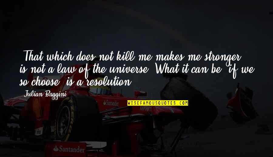 Law Of Universe Quotes By Julian Baggini: 'That which does not kill me makes me Law Of Universe Quotes By Julian Baggini: 'That which does not kill me makes me