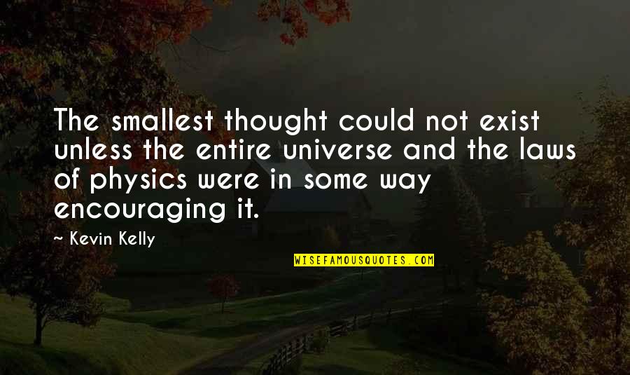 Law Of Universe Quotes By Kevin Kelly: The smallest thought could not exist unless the Law Of Universe Quotes By Kevin Kelly: The smallest thought could not exist unless the