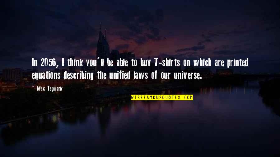 Law Of Universe Quotes By Max Tegmark: In 2056, I think you'll be able to Law Of Universe Quotes By Max Tegmark: In 2056, I think you'll be able to