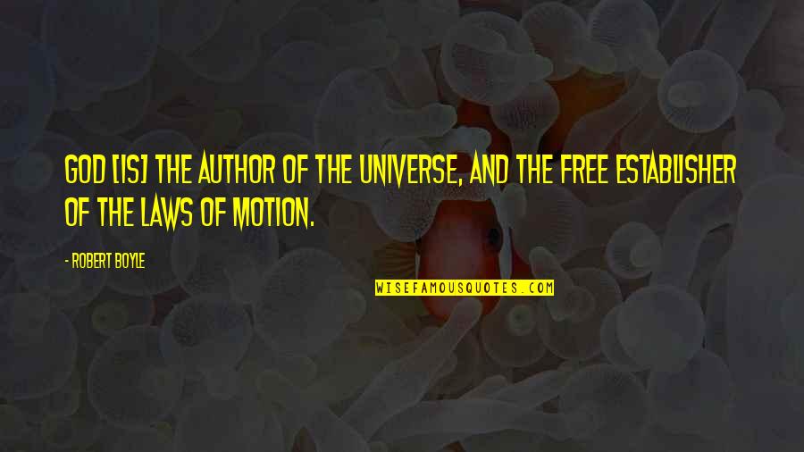 Law Of Universe Quotes By Robert Boyle: God [is] the author of the universe, and