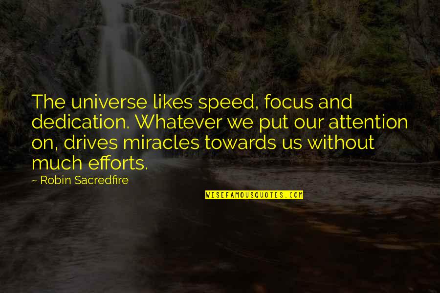 Law Of Universe Quotes By Robin Sacredfire: The universe likes speed, focus and dedication. Whatever Law Of Universe Quotes By Robin Sacredfire: The universe likes speed, focus and dedication. Whatever