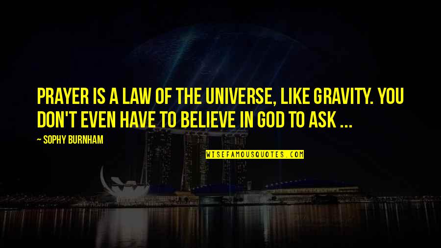 Law Of Universe Quotes By Sophy Burnham: Prayer is a law of the universe, like Law Of Universe Quotes By Sophy Burnham: Prayer is a law of the universe, like