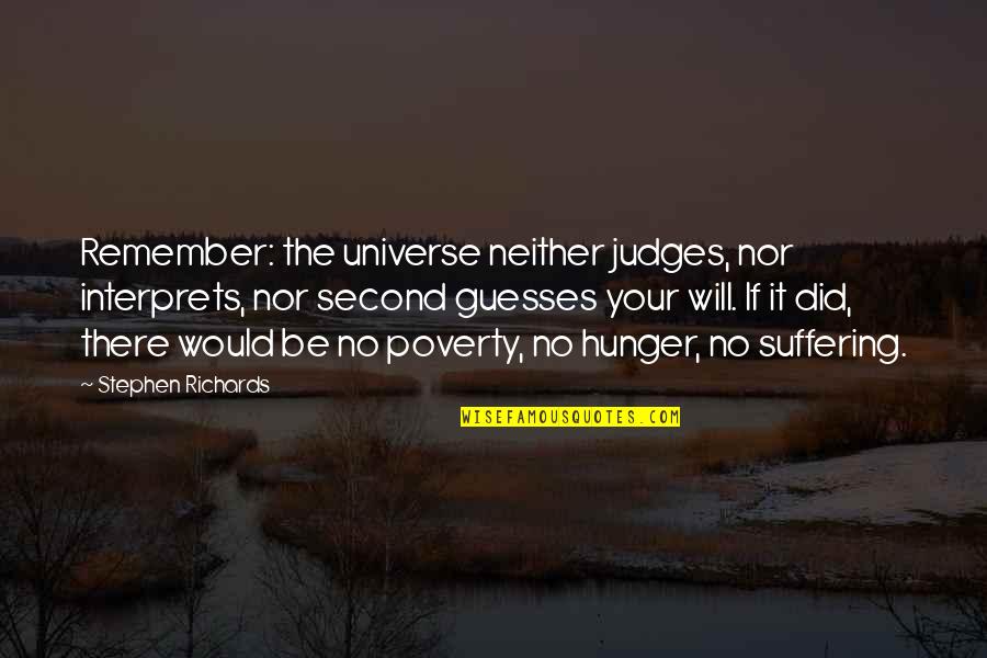 Law Of Universe Quotes By Stephen Richards: Remember: the universe neither judges, nor interprets, nor Law Of Universe Quotes By Stephen Richards: Remember: the universe neither judges, nor interprets, nor