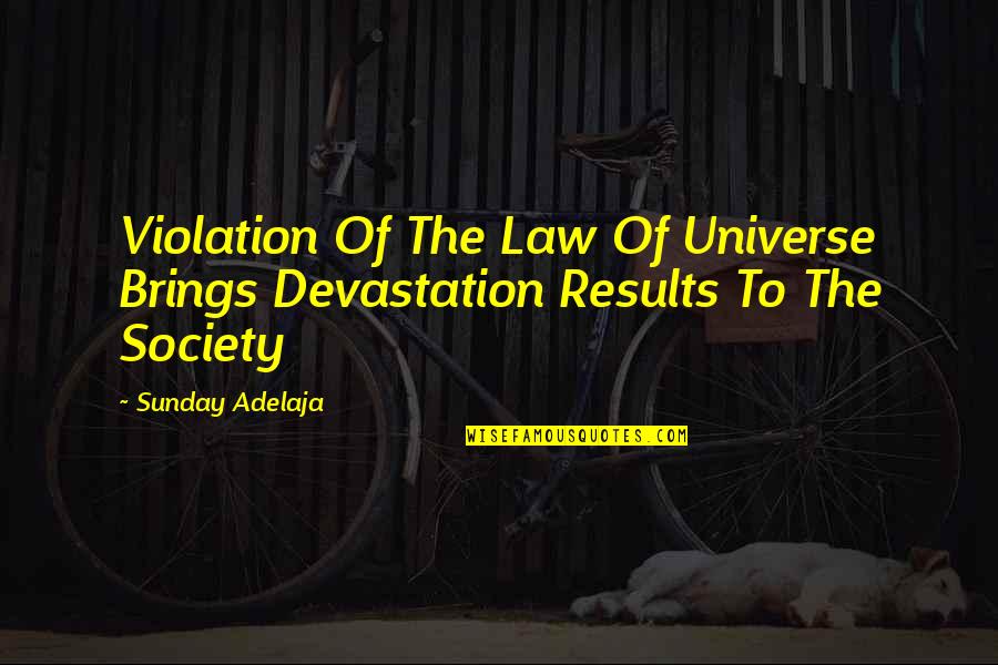 Law Of Universe Quotes By Sunday Adelaja: Violation Of The Law Of Universe Brings Devastation