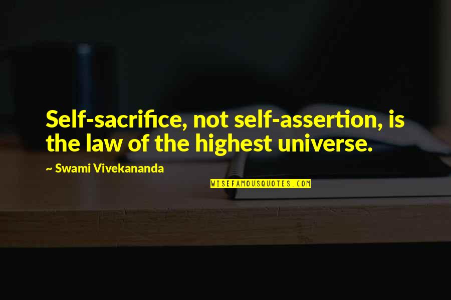 Law Of Universe Quotes By Swami Vivekananda: Self-sacrifice, not self-assertion, is the law of the Law Of Universe Quotes By Swami Vivekananda: Self-sacrifice, not self-assertion, is the law of the