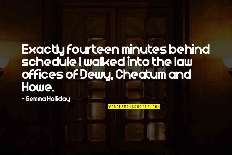 Law Offices Quotes By Gemma Halliday: Exactly fourteen minutes behind schedule I walked into