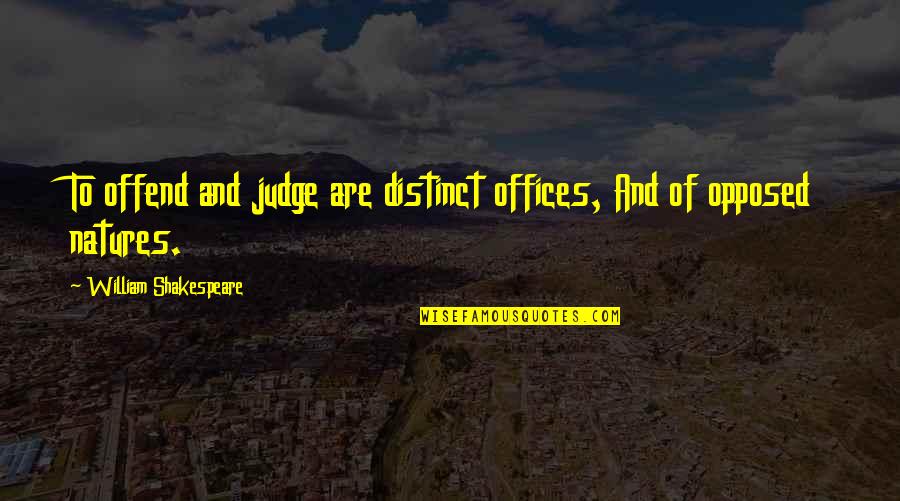 Law Offices Quotes By William Shakespeare: To offend and judge are distinct offices, And