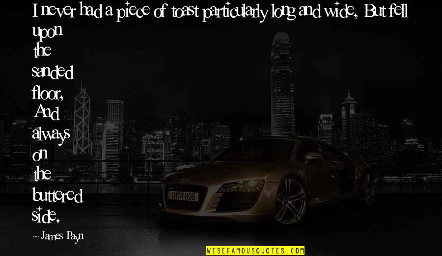 Law & Order Svu Quotes By James Payn: I never had a piece of toast particularly