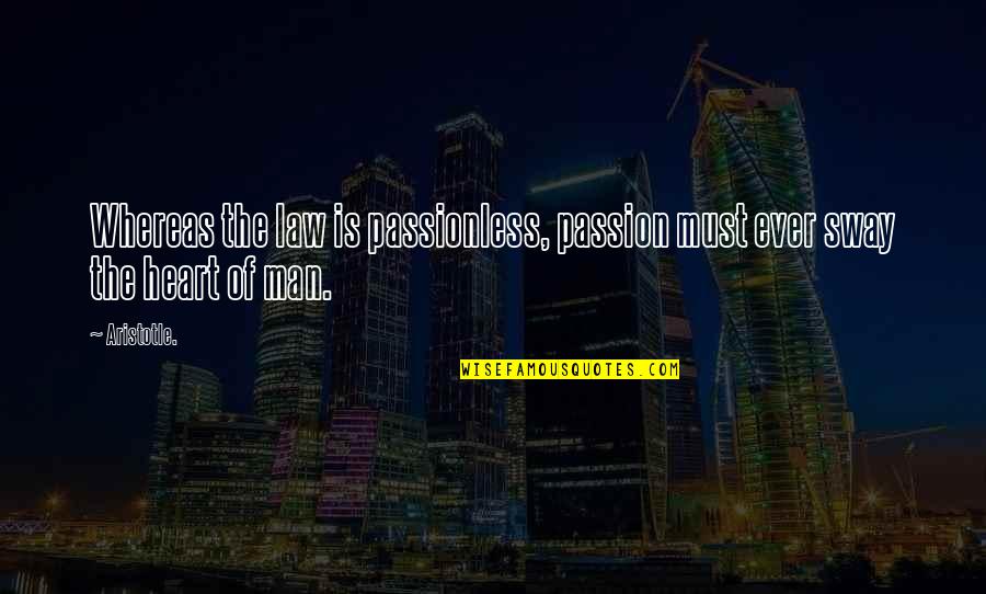 Law Passion Quotes By Aristotle.: Whereas the law is passionless, passion must ever