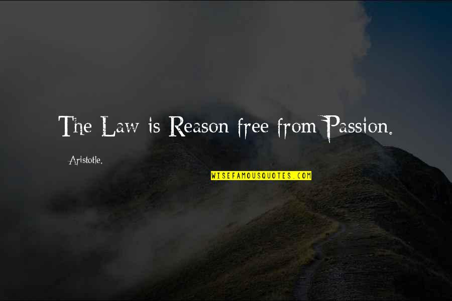Law Passion Quotes By Aristotle.: The Law is Reason free from Passion.