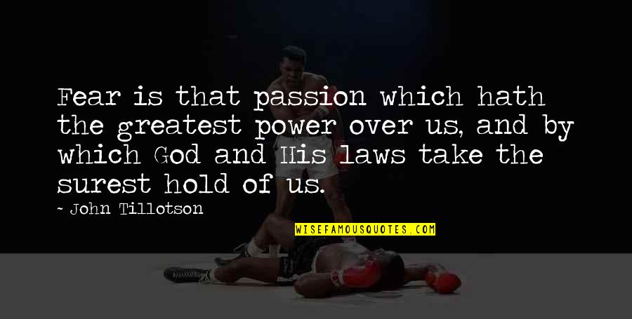 Law Passion Quotes By John Tillotson: Fear is that passion which hath the greatest