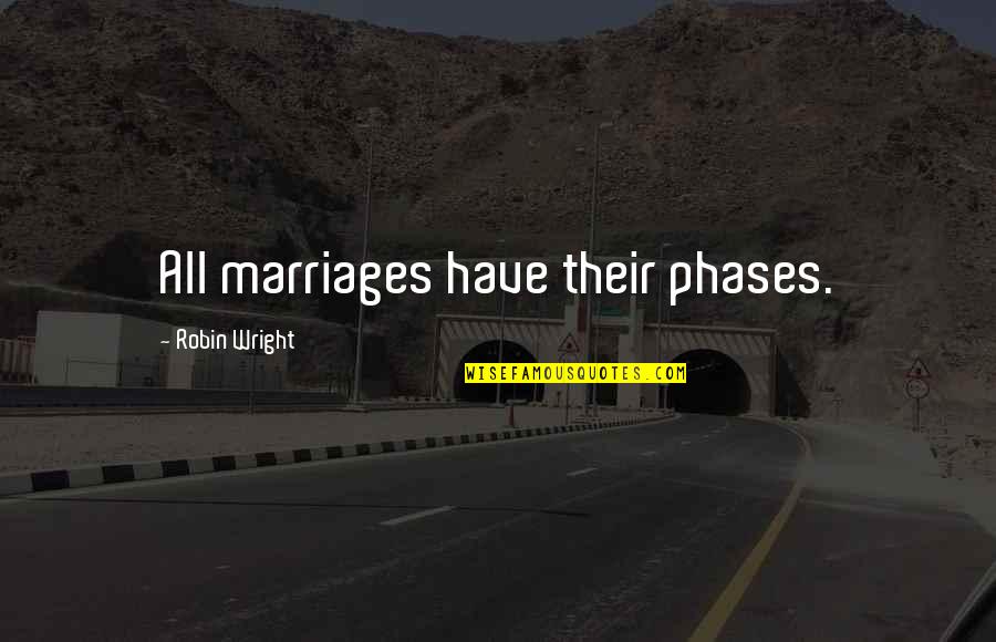 Law Personal Statement Quotes By Robin Wright: All marriages have their phases. Law Personal Statement Quotes By Robin Wright: All marriages have their phases.
