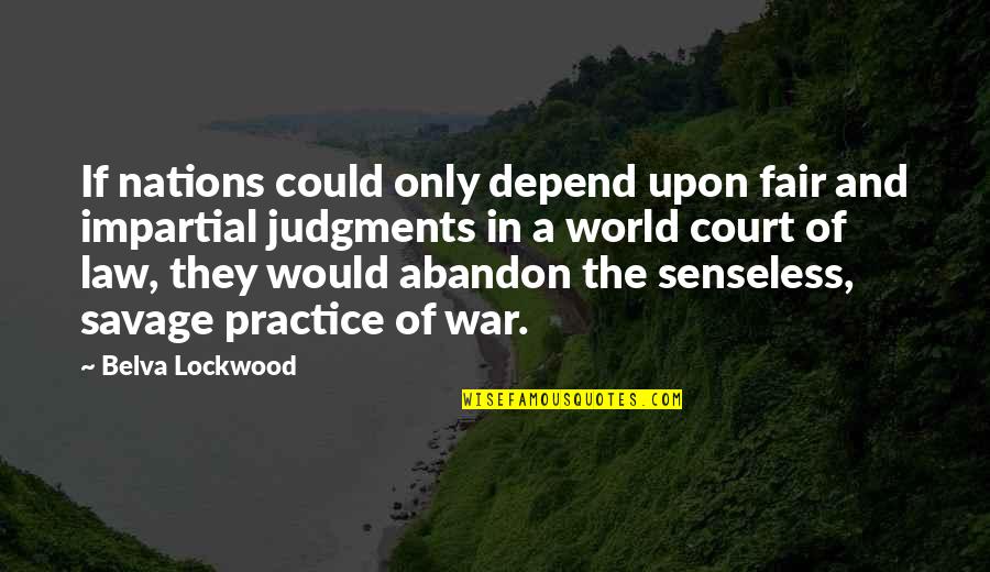 Law Practice Quotes By Belva Lockwood: If nations could only depend upon fair and