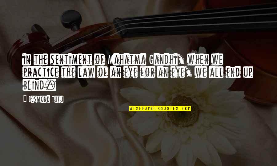 Law Practice Quotes By Desmond Tutu: in the sentiment of Mahatma Gandhi, when we