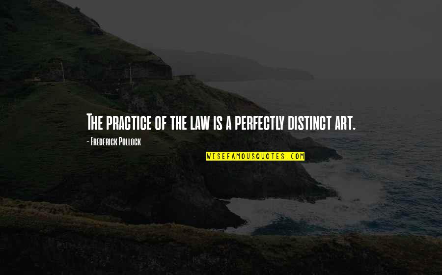 Law Practice Quotes By Frederick Pollock: The practice of the law is a perfectly