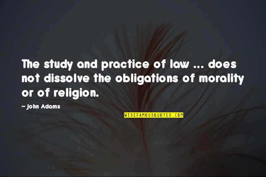 Law Practice Quotes By John Adams: The study and practice of law ... does