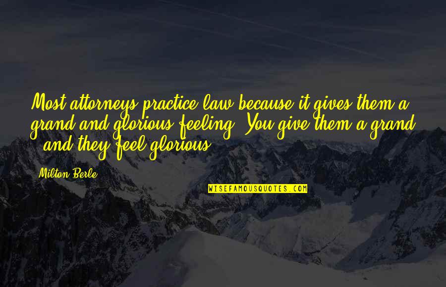 Law Practice Quotes By Milton Berle: Most attorneys practice law because it gives them