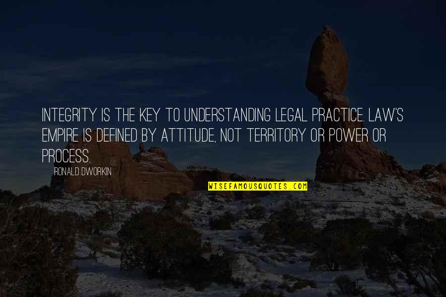 Law Practice Quotes By Ronald Dworkin: Integrity is the key to understanding legal practice.