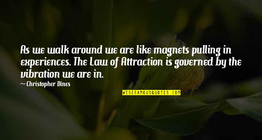 Law Quotes Quotes By Christopher Dines: As we walk around we are like magnets