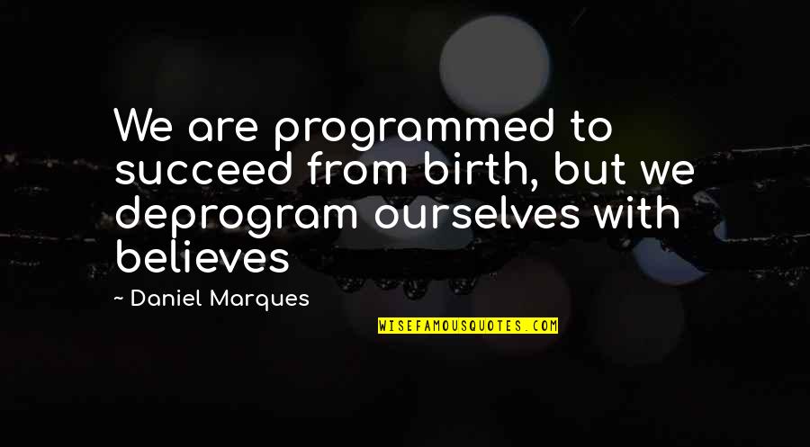 Law Quotes Quotes By Daniel Marques: We are programmed to succeed from birth, but