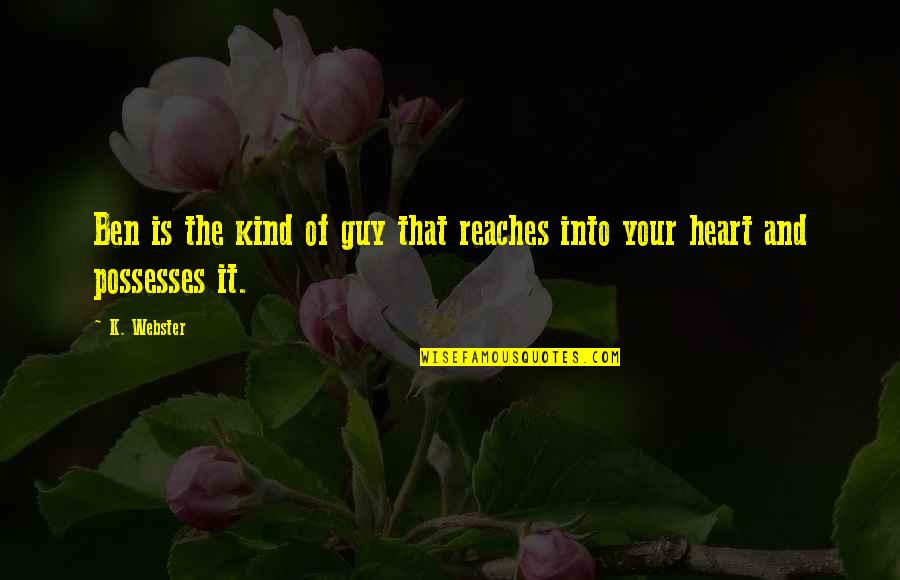 Law Quotes Quotes By K. Webster: Ben is the kind of guy that reaches