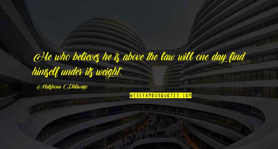 Law Quotes Quotes By Matshona Dhliwayo: He who believes he is above the law