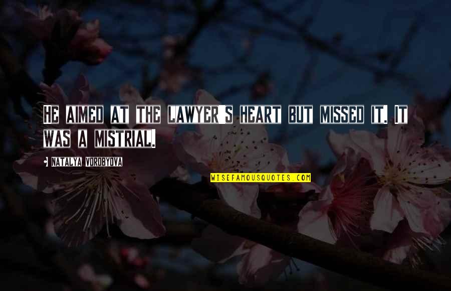 Law Quotes Quotes By Natalya Vorobyova: He aimed at the lawyer's heart but missed