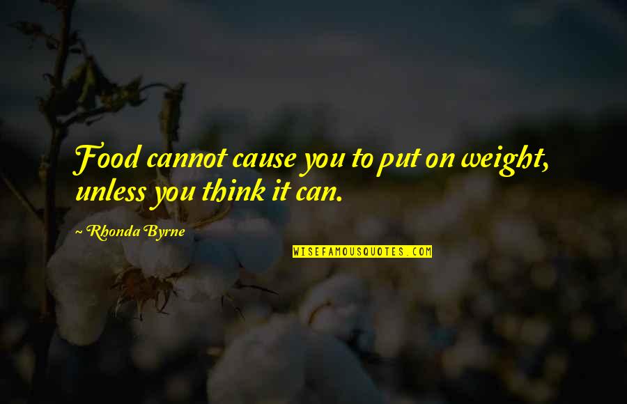 Law Quotes Quotes By Rhonda Byrne: Food cannot cause you to put on weight,
