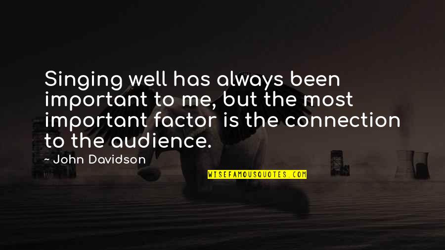 Law Reform Quotes By John Davidson: Singing well has always been important to me,