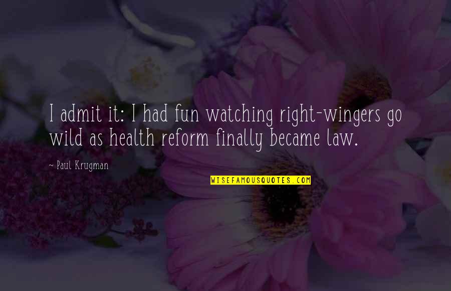 Law Reform Quotes By Paul Krugman: I admit it: I had fun watching right-wingers