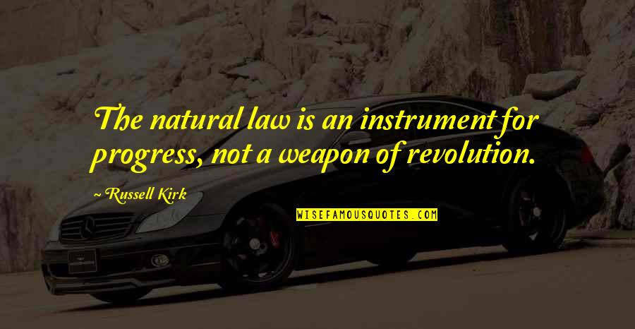 Law Reform Quotes By Russell Kirk: The natural law is an instrument for progress,