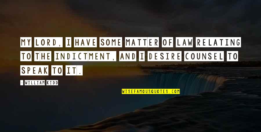 Law Relating Quotes By William Kidd: My lord, I have some matter of law