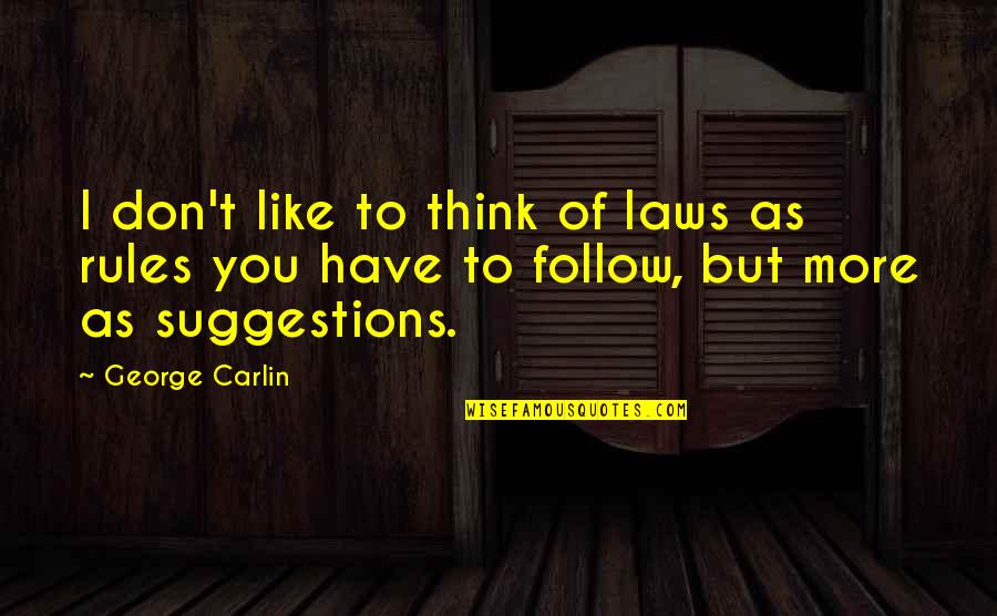 Law Rules Quotes By George Carlin: I don't like to think of laws as