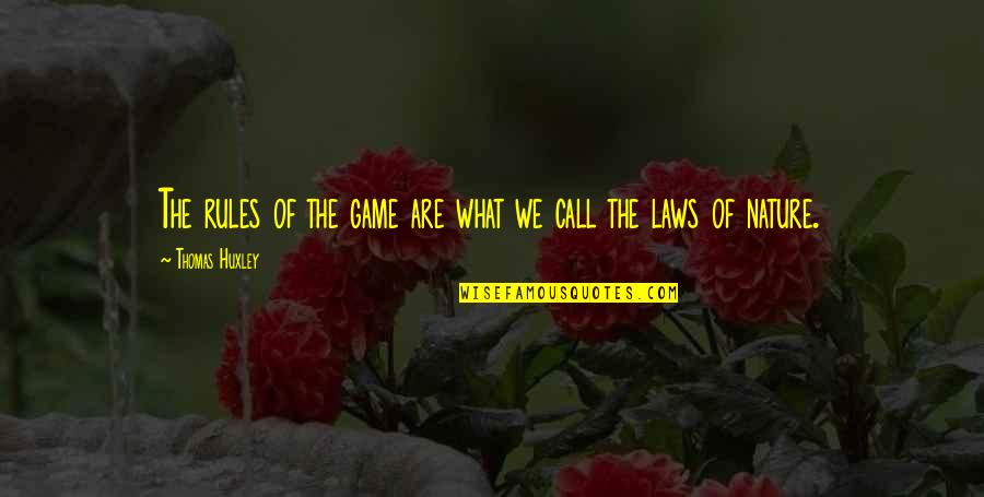 Law Rules Quotes By Thomas Huxley: The rules of the game are what we Law Rules Quotes By Thomas Huxley: The rules of the game are what we