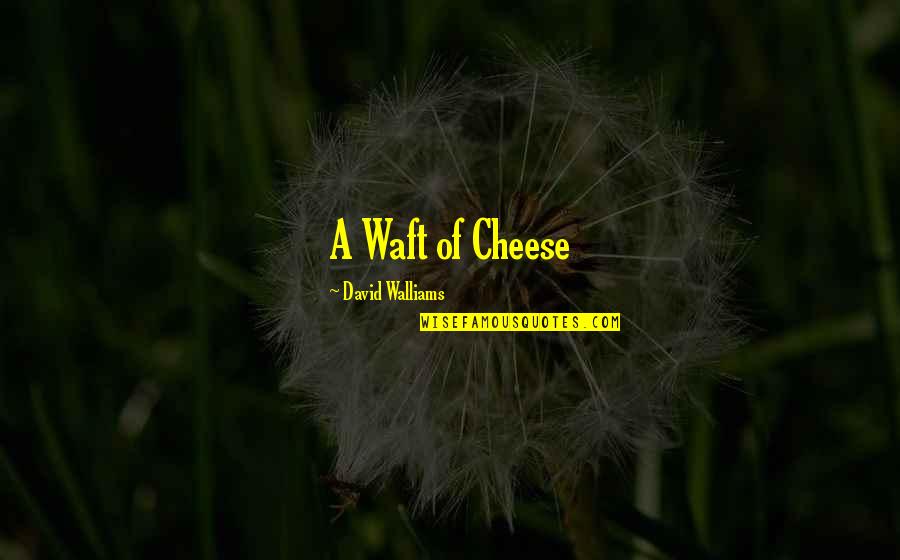 Law School Final Exam Quotes By David Walliams: A Waft of Cheese