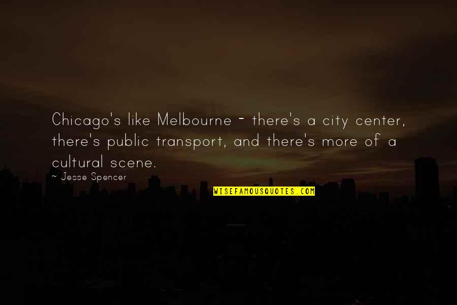 Law School Final Exam Quotes By Jesse Spencer: Chicago's like Melbourne - there's a city center,