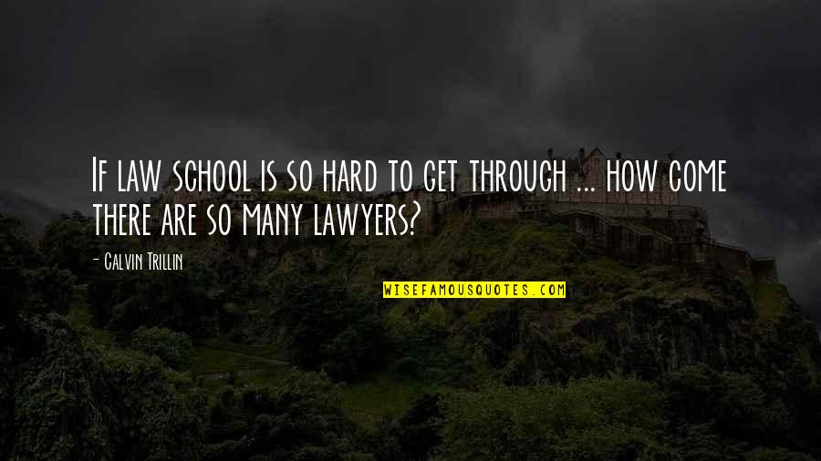 Law School Quotes By Calvin Trillin: If law school is so hard to get