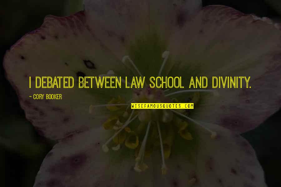 Law School Quotes By Cory Booker: I debated between law school and divinity.