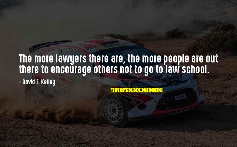 Law School Quotes By David E. Kelley: The more lawyers there are, the more people